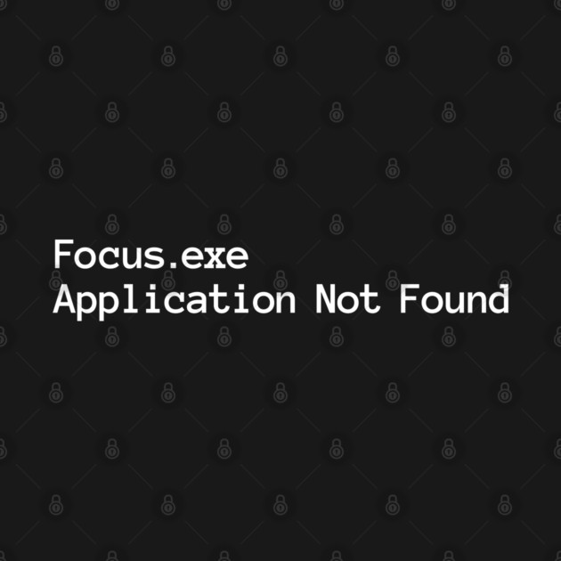 Focus.exe Application Not Found, ADHD-related design by Luxinda