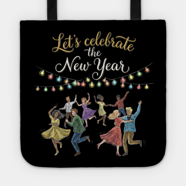Let's Celebrate the New Year Tote by Creatifly Graphic Tees