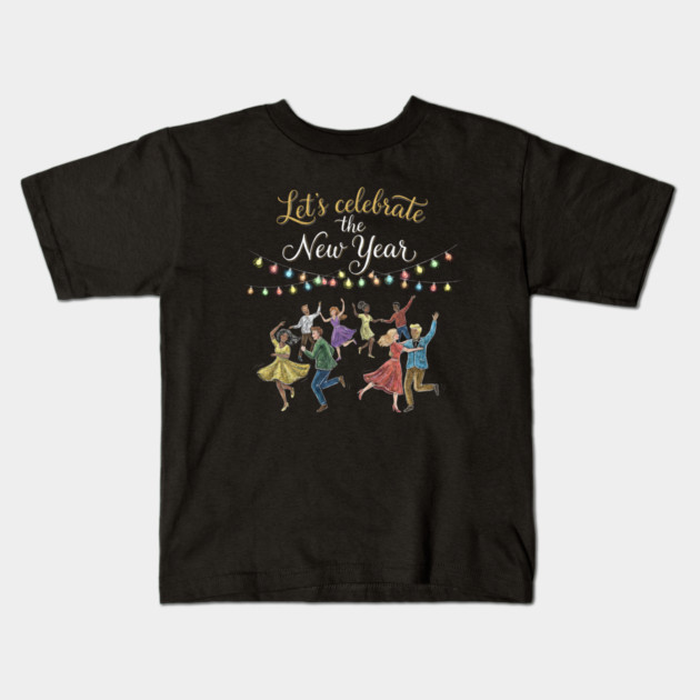 Let's Celebrate the New Year Kids T-Shirt by Creatifly Graphic Tees