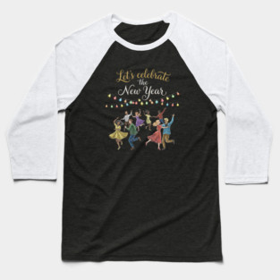 Let's Celebrate the New Year Baseball T-Shirt