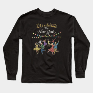 Let's Celebrate the New Year Long Sleeve T-Shirt