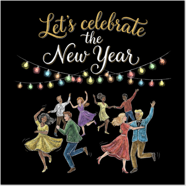 Let's Celebrate the New Year Wall Art by Creatifly Graphic Tees