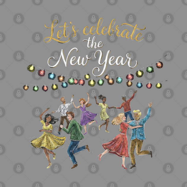 Let's Celebrate the New Year by Creatifly Graphic Tees