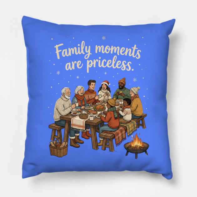 Family Moments are Priceless Pillow by Creatifly Graphic Tees