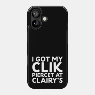 I Got My Clik Pierced at Clairy’s - Parody Phone Case