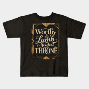 Worthy is the Lamb that is seated on The Throne in Heaven Kids T-Shirt