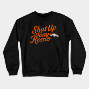 shut up tony romo broncos football Crewneck Sweatshirt