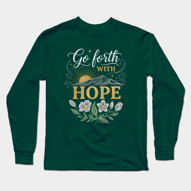Go Forth With Hope Long Sleeve T-Shirt by Creatifly Graphic Tees