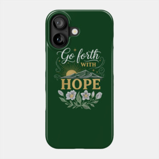 Go Forth With Hope Phone Case