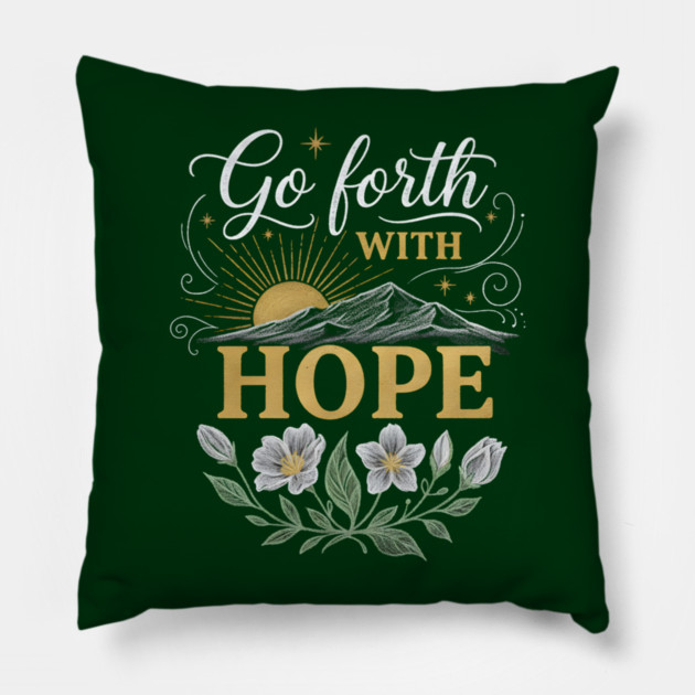 Go Forth With Hope Pillow by Creatifly Graphic Tees