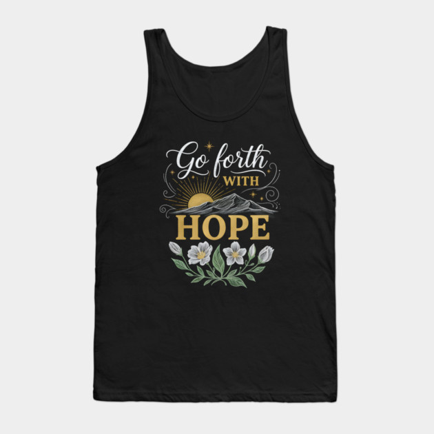 Go Forth With Hope Tank Top by Creatifly Graphic Tees