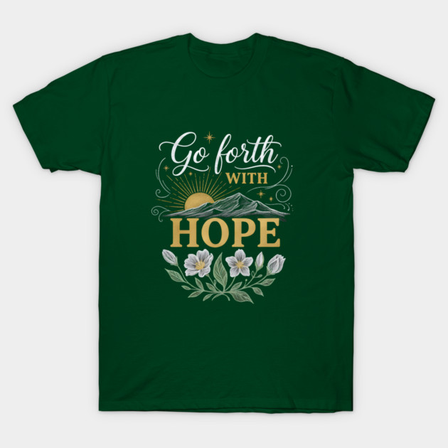 Go Forth With Hope T-Shirt by Creatifly Graphic Tees