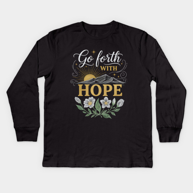 Go Forth With Hope Kids Long Sleeve T-Shirt by Creatifly Graphic Tees