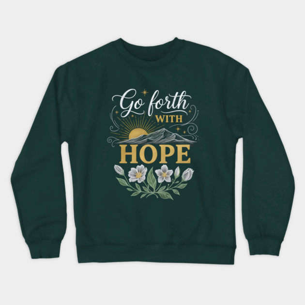 Go Forth With Hope Crewneck Sweatshirt by Creatifly Graphic Tees