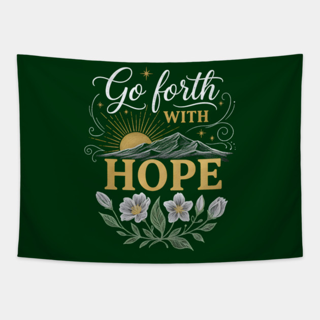 Go Forth With Hope Tapestry by Creatifly Graphic Tees