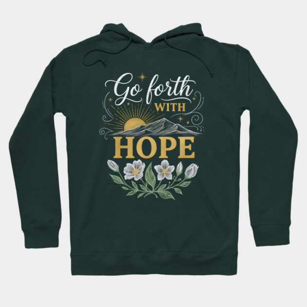 Go Forth With Hope Hoodie by Creatifly Graphic Tees