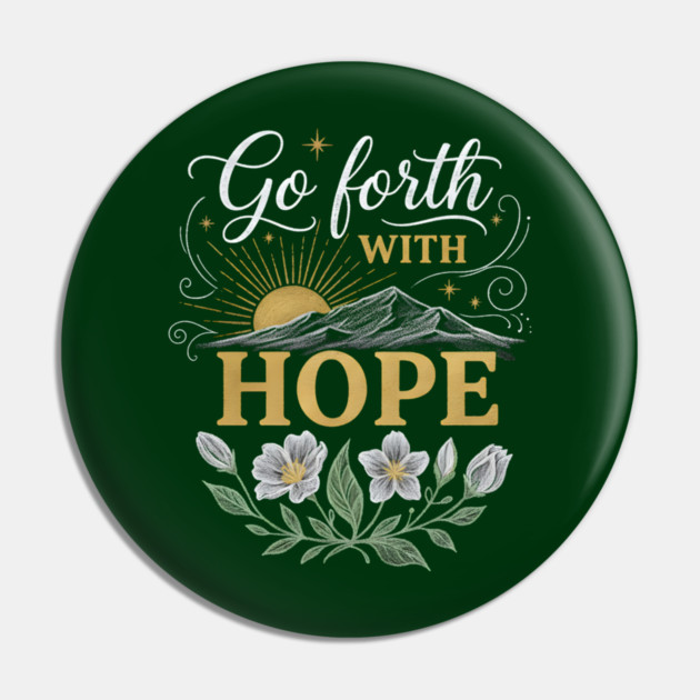 Go Forth With Hope Pin by Creatifly Graphic Tees