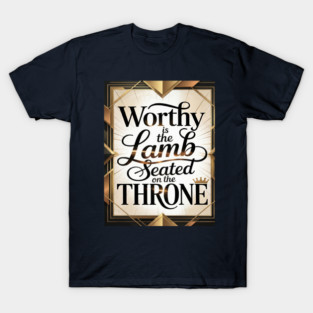 Praise be to The Lamb upon The Throne T-Shirt