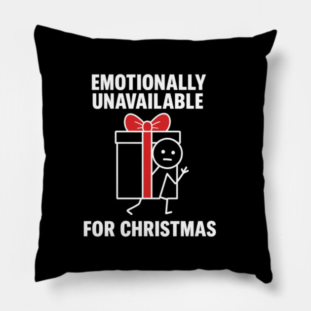 Emotionally Unavailable for Christmas Shirt – Funny Holiday Humor Tee – Relatable Xmas Gift for Friends and Coworkers Pillow by Anne Lee