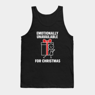 Emotionally Unavailable for Christmas Shirt – Funny Holiday Humor Tee – Relatable Xmas Gift for Friends and Coworkers Tank Top