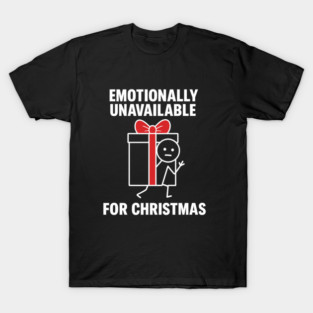 Emotionally Unavailable for Christmas Shirt – Funny Holiday Humor Tee – Relatable Xmas Gift for Friends and Coworkers T-Shirt