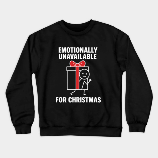 Emotionally Unavailable for Christmas Shirt – Funny Holiday Humor Tee – Relatable Xmas Gift for Friends and Coworkers Crewneck Sweatshirt by Anne Lee