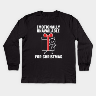 Emotionally Unavailable for Christmas Shirt – Funny Holiday Humor Tee – Relatable Xmas Gift for Friends and Coworkers Kids Long Sleeve T-Shirt