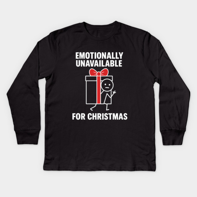 Emotionally Unavailable for Christmas Shirt – Funny Holiday Humor Tee – Relatable Xmas Gift for Friends and Coworkers Kids Long Sleeve T-Shirt by Anne Lee