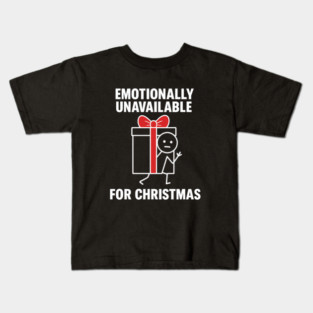 Emotionally Unavailable for Christmas Shirt – Funny Holiday Humor Tee – Relatable Xmas Gift for Friends and Coworkers Kids T-Shirt