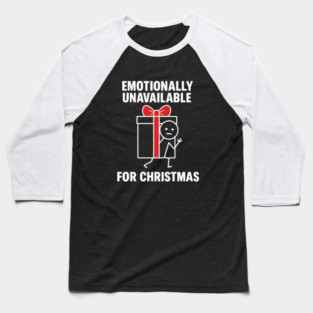 Emotionally Unavailable for Christmas Shirt – Funny Holiday Humor Tee – Relatable Xmas Gift for Friends and Coworkers Baseball T-Shirt