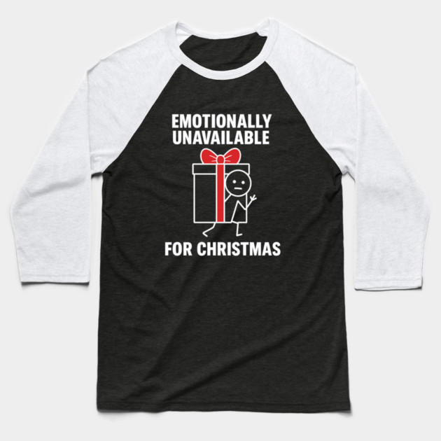 Emotionally Unavailable for Christmas Shirt – Funny Holiday Humor Tee – Relatable Xmas Gift for Friends and Coworkers Baseball T-Shirt by Anne Lee