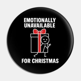 Emotionally Unavailable for Christmas Shirt – Funny Holiday Humor Tee – Relatable Xmas Gift for Friends and Coworkers Pin