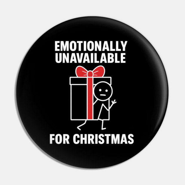 Emotionally Unavailable for Christmas Shirt – Funny Holiday Humor Tee – Relatable Xmas Gift for Friends and Coworkers Pin by Anne Lee