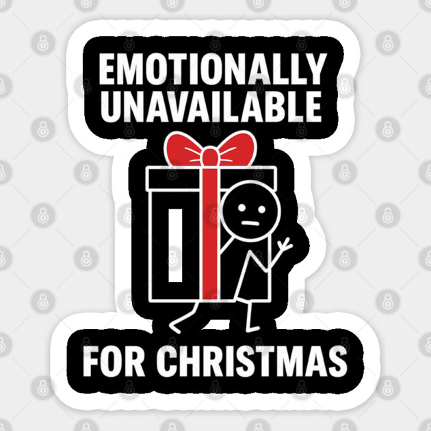 Emotionally Unavailable for Christmas Shirt – Funny Holiday Humor Tee – Relatable Xmas Gift for Friends and Coworkers Sticker by Anne Lee