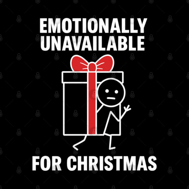Emotionally Unavailable for Christmas Shirt – Funny Holiday Humor Tee – Relatable Xmas Gift for Friends and Coworkers by Anne Lee