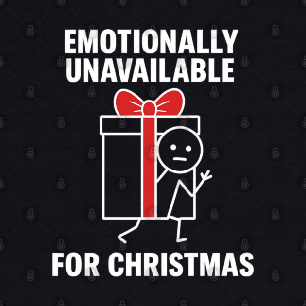 Emotionally Unavailable for Christmas Shirt – Funny Holiday Humor Tee – Relatable Xmas Gift for Friends and Coworkers by Anne Lee