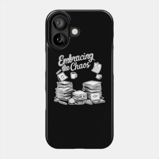Embracing The Chaos - Funny Work & Study Humor Phone Case