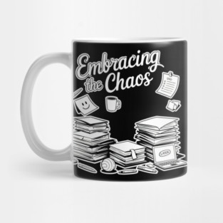 Embracing The Chaos - Funny Work & Study Humor Mug