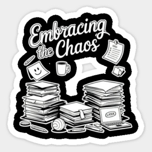 Embracing The Chaos - Funny Work & Study Humor Sticker