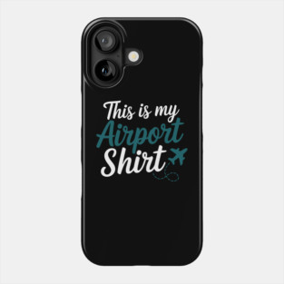 This is my Airport Shirt - Funny Travel Day Phone Case