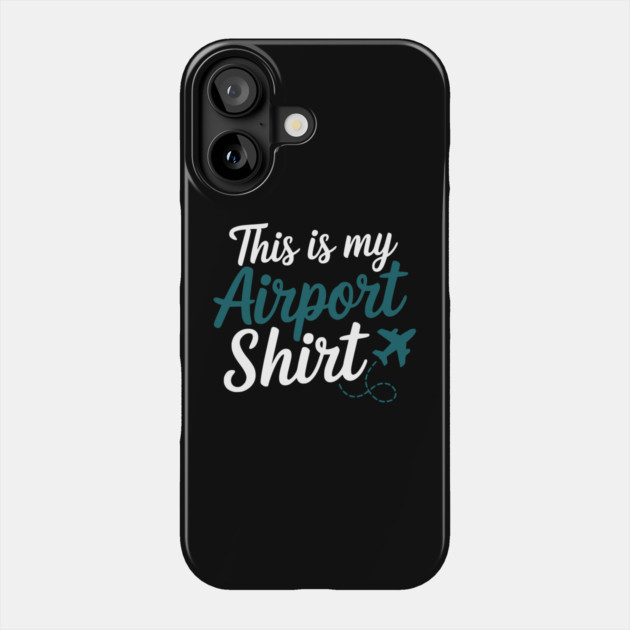 This is my Airport Shirt - Funny Travel Day Phone Case by UrbanLifeApparel