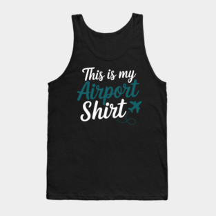This is my Airport Shirt - Funny Travel Day Tank Top