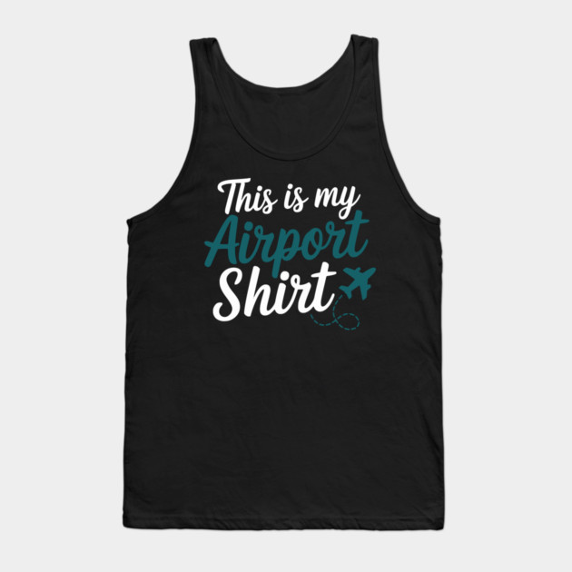 This is my Airport Shirt - Funny Travel Day Tank Top by UrbanLifeApparel