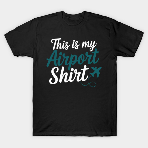 This is my Airport Shirt - Funny Travel Day T-Shirt by UrbanLifeApparel