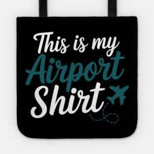 This is my Airport Shirt - Funny Travel Day Tote