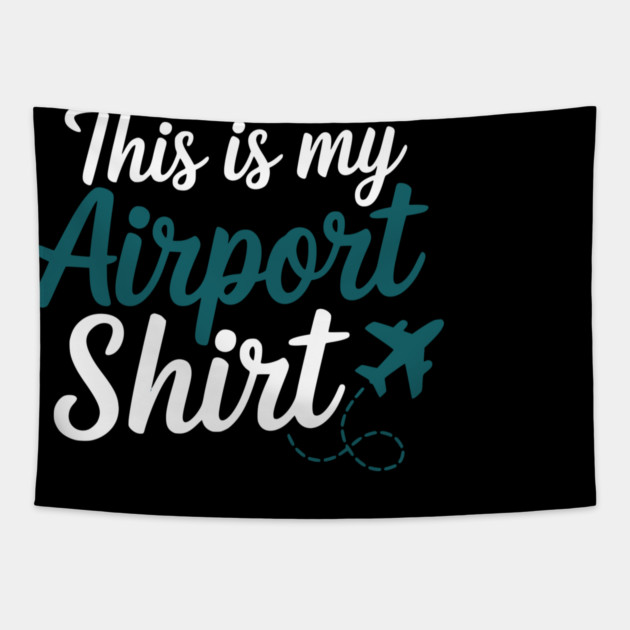 This is my Airport Shirt - Funny Travel Day Tapestry by UrbanLifeApparel