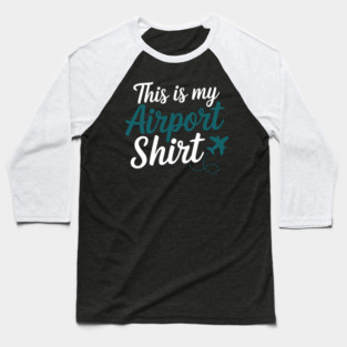 This is my Airport Shirt - Funny Travel Day Baseball T-Shirt