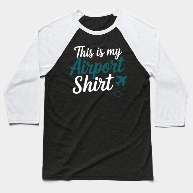 This is my Airport Shirt - Funny Travel Day Baseball T-Shirt by UrbanLifeApparel