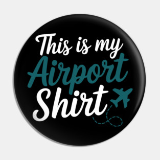 This is my Airport Shirt - Funny Travel Day Pin