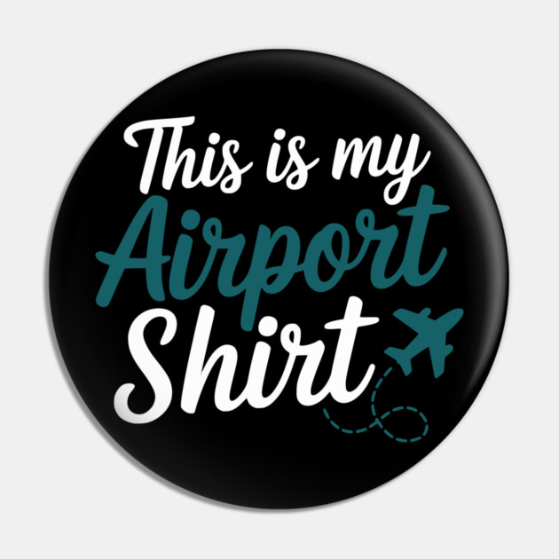 This is my Airport Shirt - Funny Travel Day Pin by UrbanLifeApparel